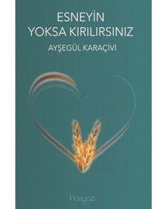 Esneyin Yoksa Kırılırsınız