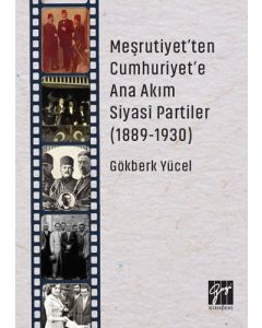 Meşrutiyet'ten Cumhuriyet'e Ana Akım Siyasi Partiler (1889-1930)