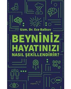 Beyniniz Hayatınızı Nasıl Şekillendirir?