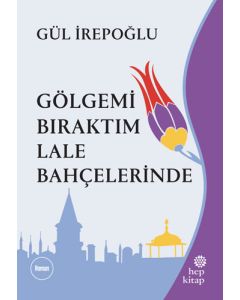 Gölgemi Bıraktım Lale Bahçelerinde