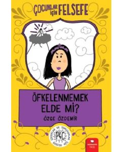 Çocuklar İçin Felsefe - Öfkelenmemek Elde Mi?