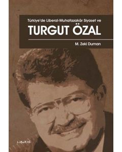 Türkiye’de Liberal - Muhafazakar Siyaset ve Turgut Özal