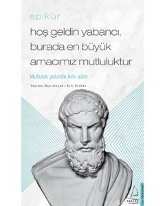 Epikür - Hoş Geldin Yabancı, Burada En Büyük Amacımız Mutluluktur