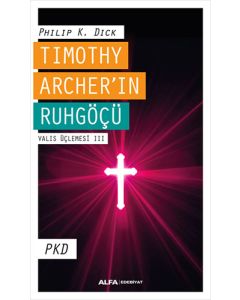 Timothy Archer’ın Ruhgöçü - Valis Üçlemesi III