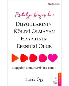 Psikoloji Diyor ki: Duygularının Kölesi Olmayan Hayatının Efendisi Olur