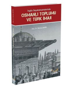 İngiliz Seyahatnamelerinde Osmanlı Toplumu ve Türk İmajı