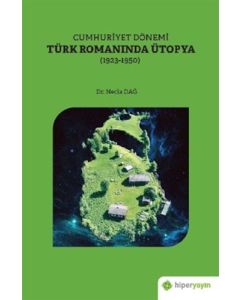 Cumhuriyet Dönemi Türk Romanında Ütopya (1923-1950)