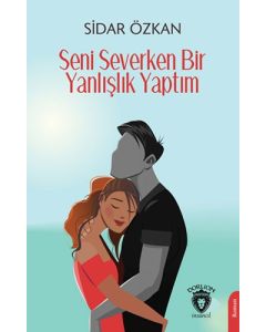 Seni Severken Bir Yanlışlık Yaptım