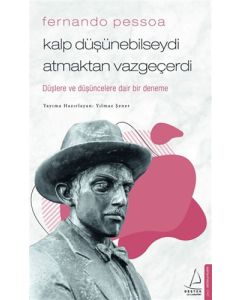 Fernando Pessoa - Kalp Düşünebilseydi Atmaktan Vazgeçerdi