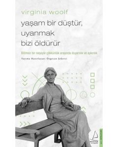 Virginia Woolf - Yaşam Bir Düştür, Uyanmak Bizi Öldürür