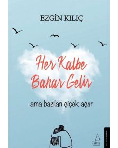 Her Kalbe Bahar Gelir Ama Bazıları Çiçek Açar