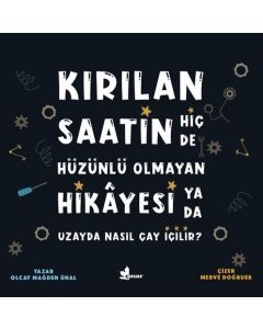 Kırılan Saatin Hiç de Hüzünlü Olmayan Hikayesi ya da Uzayda Nasıl Çay İçilir?