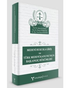  Medeni Hukuka Giriş ve Türk Medeni Kanunu’nun Başlangıç Hükümleri