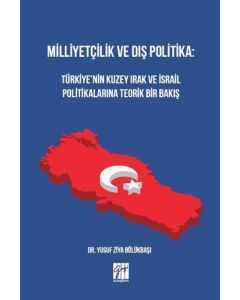 Milliyetçilik ve Dış Politika: Türkiye’nin Kuzey Irak ve İsrail Politikalarına Teorik Bir Bakış