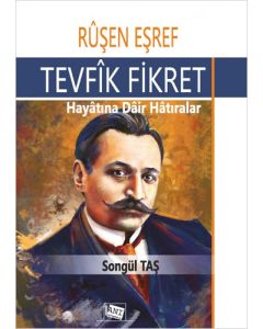 Ruşen Eşref - Tevfik Fikret: Hayatına Dair Hatıralar