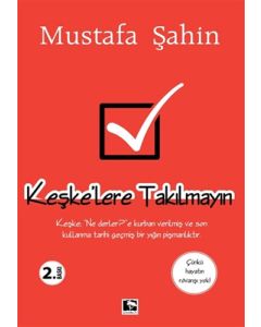 Keşke’lere Takılmayın