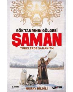 Gök Tanrının Gölgesi Şaman Türklerde Şamanizm