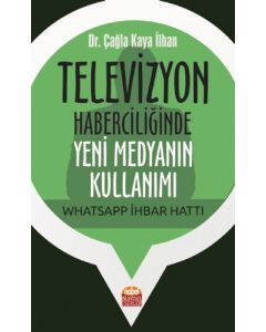 Televizyon Haberciliğinde Yeni Medyanın Kullanımı: Whatsapp İhbar Hattı 