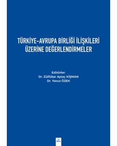 Türkiye-Avrupa Birliği İlişkileri Üzerine Değerlendirmeler