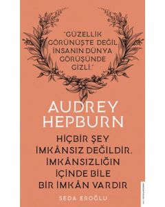 Audrey Hepburn - Hiçbir Şey İmkansız Değildir İmkansızlığın İçinde Bile İmkan Vardır