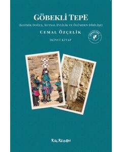 Göbekli Tepe - Kozmik Doğuş, Kutsal Evlilik ve Ölümden Dirilişe