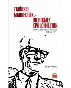 Tarihsel Maddecilik ve Dr. Hikmet Kıvılcımlı’nın Tarih Tezi’nin Siyasetine Etkisi (1950-1971)