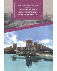 Dersaadet’in Kileri Tuna Nehri'nde Ticaret ve Devlet