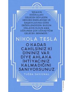 Nikola Tesla - O Kadar Cahilsiniz ki Dininiz Var Diye Ahlaka İhtiyacınız Kalmadığını Sanıyorsunuz