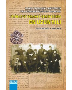 İttihat ve Terakki Cemiyetinin 1911 Kongresi ve Siyasi Programı İttihat ve Terakki Cemiyetinin En Uzun Yılı