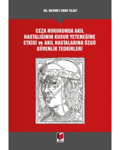 Ceza Hukukunda Akıl Hastalığının Kusur Yeteneğine Etkisi ve Akıl Hastalarına Özgü Güvenlik Tedbirleri (Ciltli)