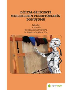 Dijital Gelecekte Mesleklerin ve Sektörlerin Dönüşümü