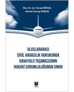 Uluslararası Sivil Havacılık Hukukunda Havayolu Taşımacısının Hukuki Sorumluluğunun Sınırı