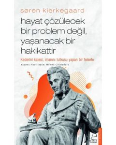 Soren Kierkegaard - Hayat Çözülecek Bir Problem Değil, Yaşanacak Bir Hakikattir