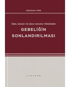 Özel Hukuk ve Ceza Hukuku Yönünden Gebeliğin Sonlandırılması