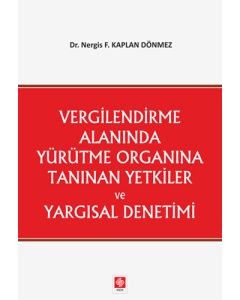 Vergilendirme Alanında Yürütme Organına Tanınan Yetkiler ve Yargısal Denetimi