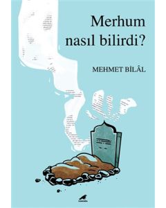 Merhum Nasıl Bilirdi?