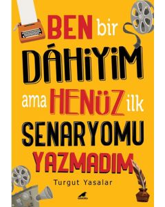 Ben Bir Dahiyim Ama Henüz İlk Senaryomu Yazmadım