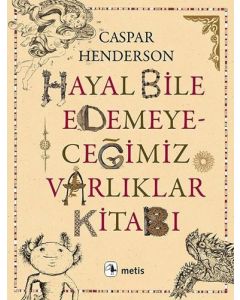 Hayal Bile Edemeyeceğimiz Varlıklar Kitabı