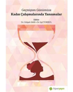 Geçmişten Günümüze Kadın Çalışmalarında Yansımalar