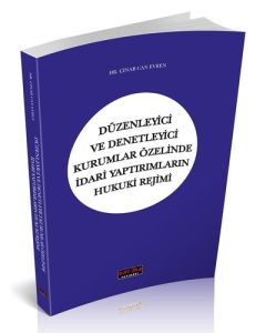 Düzenleyici ve Denetleyici Kurumlar Özelinde İdari Yaptırımların Hukuki Rejimi