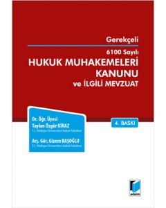 Gerekçeli 6100 Sayılı Hukuk Muhakemeleri Kanunu ve İlgili Mevzuat