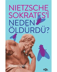 Nietzsche Sokrates’i Neden Öldürdü?