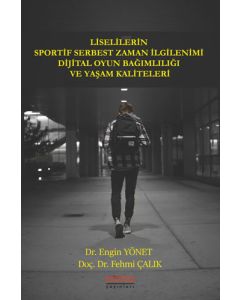 Liselilerin Sportif Serbest Zaman İlgilenimi Dijital Oyun Bağımlılığı ve Yaşam Kaliteleri