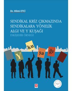 Sendikal Kriz Çıkmazında Sendikalara Yönelik Algı ve Y Kuşağı
