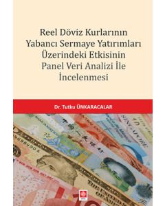 Reel Döviz Kurlarının Yabancı Sermaye Yatırımları Üzerindeki Etkisinin Panel Veri Analizi İle İncelenmesi