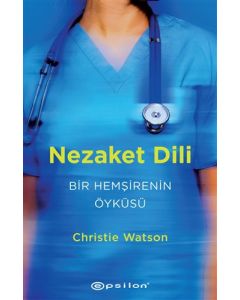 Nezaket Dili - Bir Hemşirenin Öyküsü
