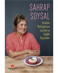 Anadolu Mutfağımızın Lezzetli ve Sağlıklı Reçeteleri (Ciltli)