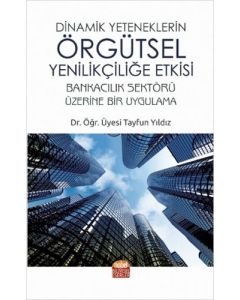 Dinamik Yeteneklerin Örgütsel Yenilikçiliğe Etkisi