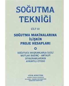Soğutma Tekniği Cilt: 3 - Soğutma Makinalarına İlişkin Proje Hesapları