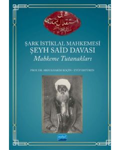 Şark İstiklal Mahkemesi Şeyh Said Davası Mahkeme Tutanakları